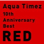 Aqua Timez/10th Anniversary Best RED