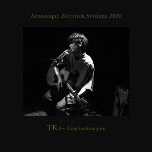 TK from 凛として時雨/Acoustique Electrick Sessions 2020（完全生産限定盤）（Blu-ray Disc付）