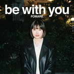 FOMARE/be with you（初回生産限定盤）（Blu-ray Disc付）