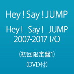 Hey！Say！JUMP/Hey！ Say！ JUMP 2007-2017 I/O（初回限定盤1）（DVD付）