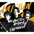 KAT-TUN/We Just Go Hard feat. AK-69 / EUPHORIA（通常盤）