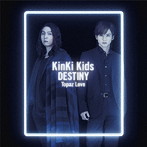 KinKi Kids/DESTINY/Topaz Love（初回盤B）（DVD付）