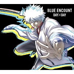 BLUE ENCOUNT/DAY×DAY（期間生産限定アニメ盤）