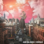 ASH DA HERO/HUMAN（初回生産限定盤）（Blu-ray Disc付）