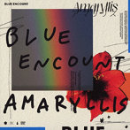 BLUE ENCOUNT/アマリリス（初回生産限定盤）（DVD付）