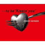 浜田省吾/…to be ‘Kissin’ you’