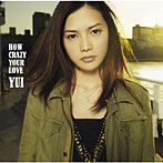 YUI/HOW CRAZY YOUR LOVE（初回生産限定盤）（DVD付）