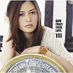 YUI/HOW CRAZY YOUR LOVE