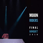 ムーンライダーズ/moonriders Final Banquet 2016～最後の饗宴～
