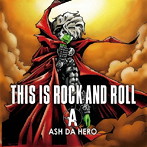 ASH DA HERO/THIS IS ROCK AND ROLL