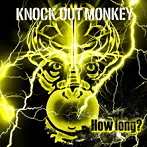KNOCK OUT MONKEY/How long？