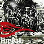 FIRE BALL/Don’t Look Back