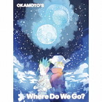 OKAMOTO’S/Where Do We Go？（完全生産限定盤）