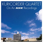 栗コーダーカルテット/KURICORDER QUARTET ON AIR NHK RECORDINGS
