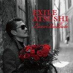 EXILE ATSUSHI/Love Ballads（DVD付）