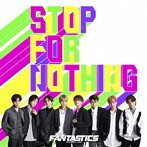 FANTASTICS from EXILE TRIBE/STOP FOR NOTHING（DVD付）
