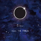 FOOL THE PUBLIC/Eclipse
