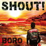 BORO/SHOUT！