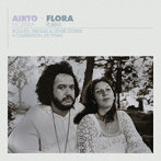 FLORA PURIM ＆ AIRTO MOREIRA/AIRTO ＆ FLORA- A CELEBRATION: 60 YEARS- SOUNDS， DREAMS ＆ OTHER ST...