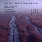 今井和雄/HAS THE FUTURE BECOME THE PAST