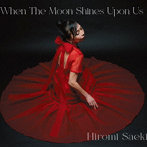 HIROMI SAEKI/When The Moon Shines Upon Us