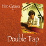 Hiro Ogawa/Double Trap