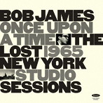 ボブ・ジェームス/ワンス・アポン・ア・タイム:ザ・ロスト・1965・ニューヨーク・スタジオ・セッションズ