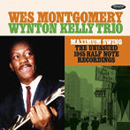 Wes Montgomery ＆ The Wynton Kelly Trio/Maximum Swing: The Unissued 1965 Half Note Recordings