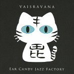 Ear Candy Jazz Factory/Vaisravana