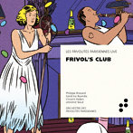 FRIVOL’S CLUB/FRIVOL’S CLUB- LES FRIVOLITES PARISIENNES