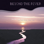 和泉宏隆トリオ/BEYOND THE RIVER-Remastered Edition-