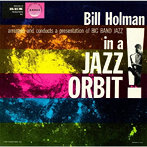 ビル・ホルマン/ビッグ・バンド・イン・ア・ジャズ・オービット（数量限定生産盤）（紙ジャケット仕様）