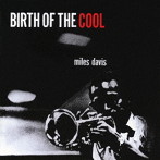 マイルス・デイヴィス/BIRTH OF THE COOL ＋ 11 BONUS TRACKS