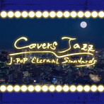 covers jazz project/Covers Jazz～J-POP Eternal Standards～