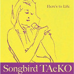 Songbird TAeKO（深尾多恵子）/Here’s To Life