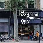 For Jazz Ballad Fans Only Vol.3（紙ジャケット仕様）