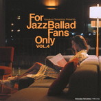 For Jazz Ballad Fans Only Vol.4（紙ジャケット仕様）