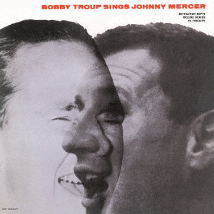 ボビー・トゥループ/シングス・ジョニー・マーサー（2024年リマスター盤）