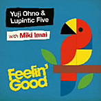 Yuji Ohno＆Lupintic Five With Miki Imai/Feelin ‘Good