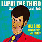 Yuji Ohno ＆ Lupintic Five with Friends/LUPIN THE THIRD～the Last Job～