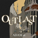 ADAM at/OUTLAST（初回限定盤）（DVD付）