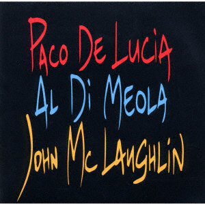 パコ・デ・ルシア/アル・ディ・メオラ/ジョン・マクラフリン/ザ・ギター・トリオ