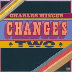 チャールズ・ミンガス/チェンジズ・トゥー＜SHM-CD＞