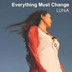 LUNA/EVERYTHING MUST CHANGE
