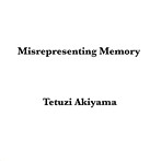 秋山徹次/Misrepresenting Memory