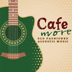 アントニオ・モリナ・ガレリオ/もっとCafeでゆっくり流れる音楽 OLD FASHIONED ACOUSTIC MUSIC