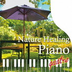 青木しんたろう/Nature Healing Piano quatre ～カフェで静かに聴くピアノと自然音～