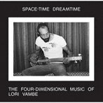 LORI VAMBE/SPACE-TIME DREAMTIME:THE FOUR-DIMENSIONAL MUSIC OF LORI VAMBE