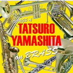 TATSURO YAMASHITA on BRASS ～山下達郎作品集 ブラスアレンジ～
