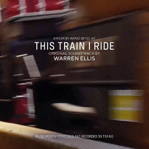WARREN ELLIS/THIS TRAIN I RIDE （ORIGINAL SOUNDTRACK）